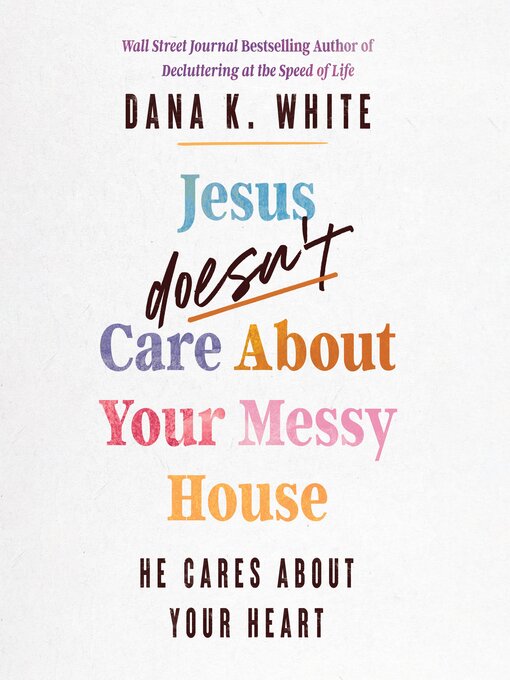 Title details for Jesus Doesn't Care About Your Messy House by Dana K. White - Wait list